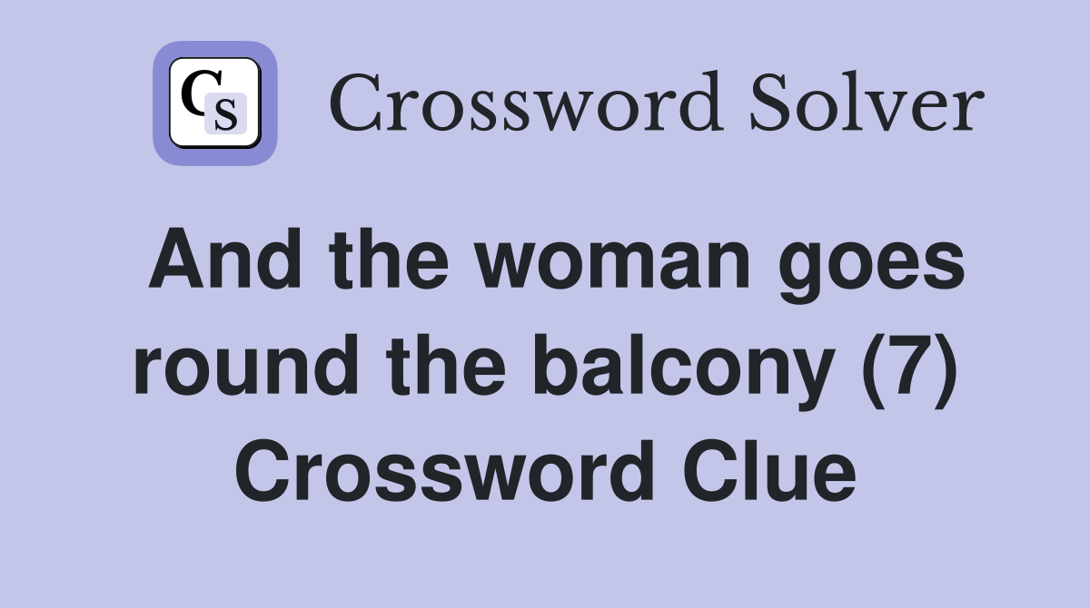 And the woman goes round the balcony (7) Crossword Clue Answers